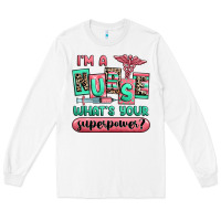 White im a nurse whats your superpower Long Sleeve Tee - RanaPortraitStore
