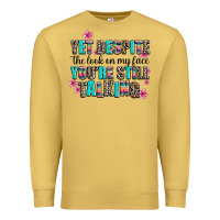 Antique Gold yet despite the look on my face you are still talk Premium Sweatshirt - AdoDesignShop
