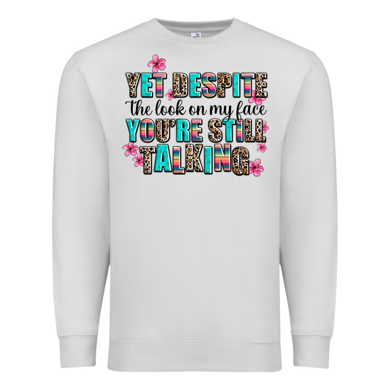 Yet Despite The Look On My Face You Are Still Talk Premium Sweatshirt by AdoDesignShop | Teevron