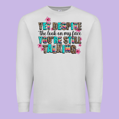 Yet Despite The Look On My Face You Are Still Talk Premium Sweatshirt Designed By Adodesignshop