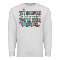 Dove Grey yet despite the look on my face you are still talk Premium Sweatshirt - AdoDesignShop