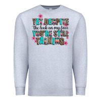 Heather Grey yet despite the look on my face you are still talk Premium Sweatshirt - AdoDesignShop