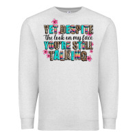 Oatmeal Heather yet despite the look on my face you are still talk Premium Sweatshirt - AdoDesignShop