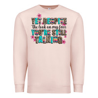 Pale Pink yet despite the look on my face you are still talk Premium Sweatshirt - AdoDesignShop