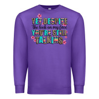 Purple yet despite the look on my face you are still talk Premium Sweatshirt - AdoDesignShop