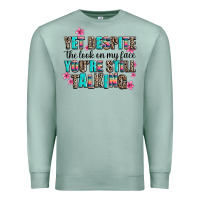 Seafoam yet despite the look on my face you are still talk Premium Sweatshirt - AdoDesignShop