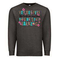 Smoke yet despite the look on my face you are still talk Premium Sweatshirt - AdoDesignShop