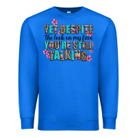 True Royal yet despite the look on my face you are still talk Premium Sweatshirt - AdoDesignShop