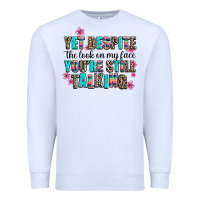White yet despite the look on my face you are still talk Premium Sweatshirt - AdoDesignShop