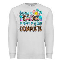 Dove Grey being a teacher makes my life complate Premium Sweatshirt - AdoDesignShop