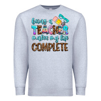 Heather Grey being a teacher makes my life complate Premium Sweatshirt - AdoDesignShop