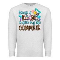 Oatmeal Heather being a teacher makes my life complate Premium Sweatshirt - AdoDesignShop