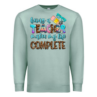 Seafoam being a teacher makes my life complate Premium Sweatshirt - AdoDesignShop