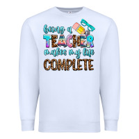 White being a teacher makes my life complate Premium Sweatshirt - AdoDesignShop