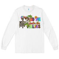 White find me under the palms Long Sleeve Tee - RanaPortraitStore