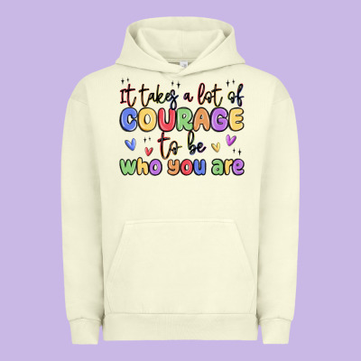 It Takes A Lot Of Courage To Be Who You Are Urban Hoodie Designed By Maliassmallbusiness