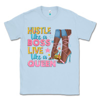 Dusty Blue hustle like a boss live like a queen Classic Tee - texasbilliewilder