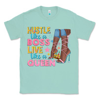 Seafoam hustle like a boss live like a queen Classic Tee - texasbilliewilder