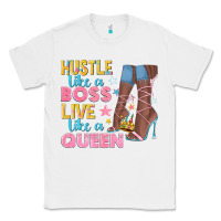 White hustle like a boss live like a queen Classic Tee - texasbilliewilder