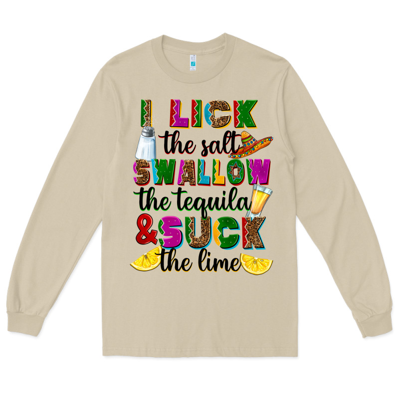 I Lick The Salt Swallow The Tequila And Suck The L Long Sleeve Tee by RanaPortraitStore | Teevron