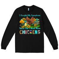 Black i googled my symptoms turns out i need more chicke Long Sleeve Tee - RanaPortraitStore