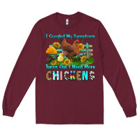 Burgundy i googled my symptoms turns out i need more chicke Long Sleeve Tee - RanaPortraitStore