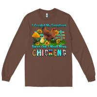 Chestnut i googled my symptoms turns out i need more chicke Long Sleeve Tee - RanaPortraitStore