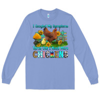 Colony Blue i googled my symptoms turns out i need more chicke Long Sleeve Tee - RanaPortraitStore