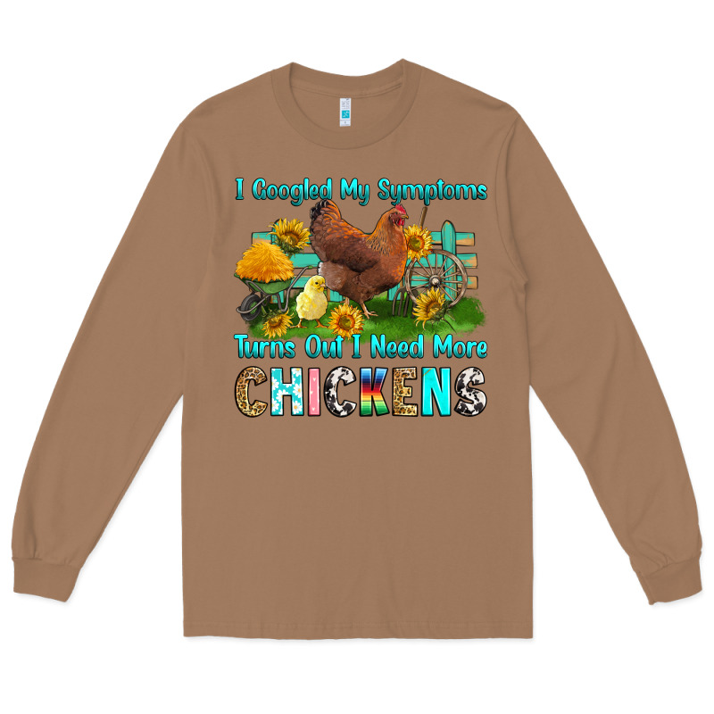 I Googled My Symptoms Turns Out I Need More Chicke Long Sleeve Tee by RanaPortraitStore | Teevron