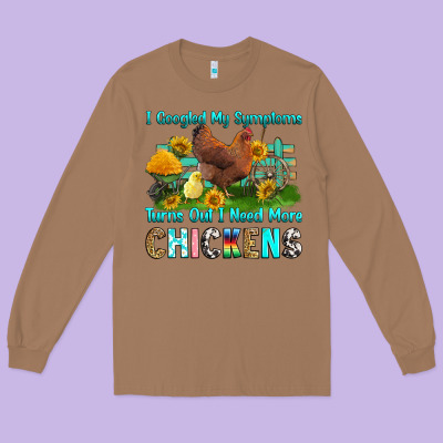 Long Sleeve Tee i googled my symptoms turns out i need more chicke