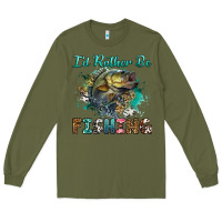 Army Green i'd rather be fishing Long Sleeve Tee - RanaPortraitStore