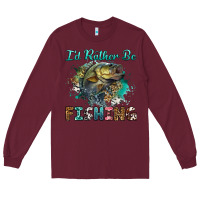 Burgundy i'd rather be fishing Long Sleeve Tee - RanaPortraitStore
