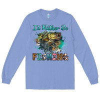 Colony Blue i'd rather be fishing Long Sleeve Tee - RanaPortraitStore