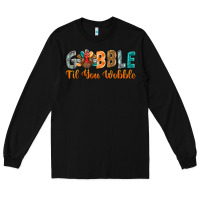 Black gobble till you wobble Long Sleeve Tee - BarkalooDesign