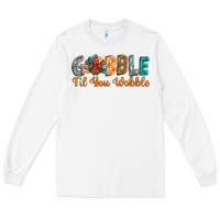 White gobble till you wobble Long Sleeve Tee - BarkalooDesign