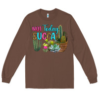 Chestnut not today succa Long Sleeve Tee - RanaPortraitStore