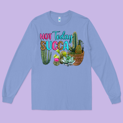 Not Today Succa Long Sleeve Tee Designed By Ranaportraitstore