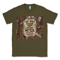 Army Green last night we let the liquoe talik Classic Tee - Zillion Design Studio