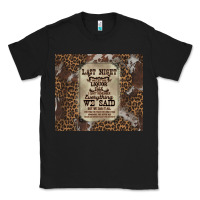 Black last night we let the liquoe talik Classic Tee - Zillion Design Studio