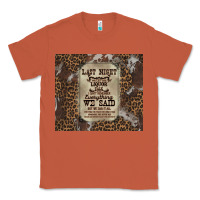 Copper last night we let the liquoe talik Classic Tee - Zillion Design Studio