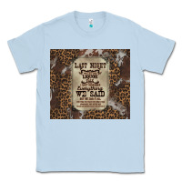 Dusty Blue last night we let the liquoe talik Classic Tee - Zillion Design Studio