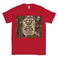 Red last night we let the liquoe talik Classic Tee - Zillion Design Studio