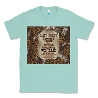 Seafoam last night we let the liquoe talik Classic Tee - Zillion Design Studio
