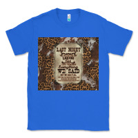 True Royal last night we let the liquoe talik Classic Tee - Zillion Design Studio