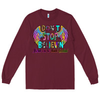 Burgundy don't stop believin' hold on to that feelin' Long Sleeve Tee - RanaPortraitStore