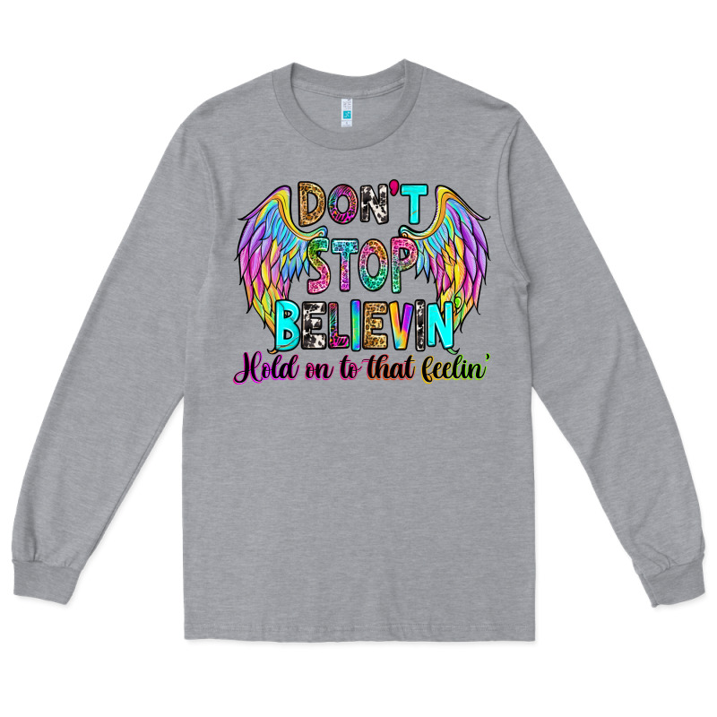 Don't Stop Believin' Hold On To That Feelin' Long Sleeve Tee by RanaPortraitStore | Teevron