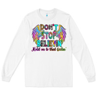 White don't stop believin' hold on to that feelin' Long Sleeve Tee - RanaPortraitStore
