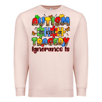Pale Pink autism is not a tragedy ignorance is Premium Sweatshirt - JahusDesignShop