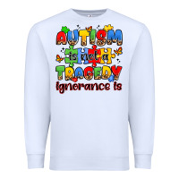 White autism is not a tragedy ignorance is Premium Sweatshirt - JahusDesignShop
