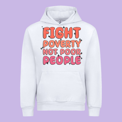Fight Poverty Not Poor People Urban Hoodie Designed By Maliassmallbusiness